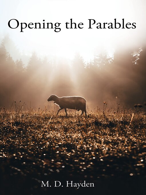 Title details for Opening the Parables by M. D. Hayden - Wait list